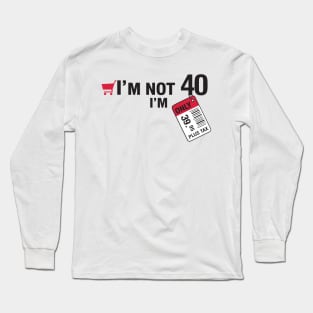 I'm not 40 Long Sleeve T-Shirt